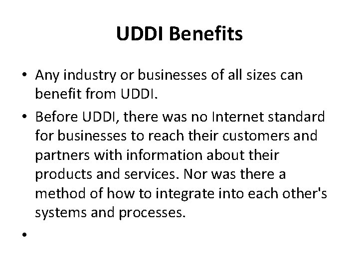 UDDI Benefits • Any industry or businesses of all sizes can benefit from UDDI.