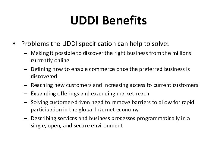 UDDI Benefits • Problems the UDDI specification can help to solve: – Making it