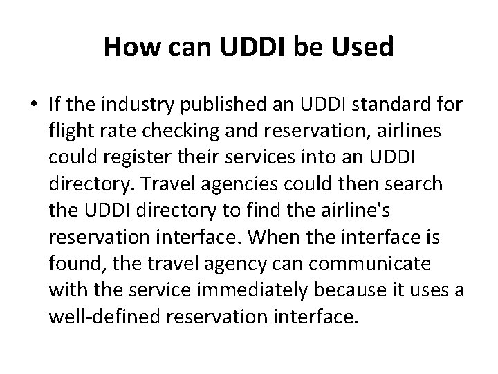 How can UDDI be Used • If the industry published an UDDI standard for