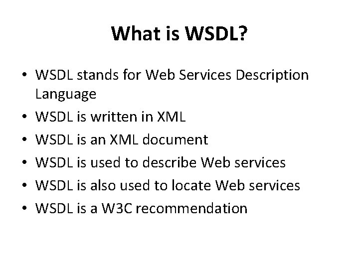 What is WSDL? • WSDL stands for Web Services Description Language • WSDL is