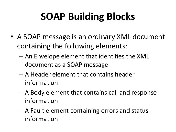 SOAP Building Blocks • A SOAP message is an ordinary XML document containing the