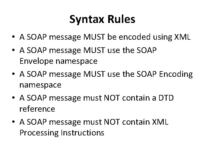 Syntax Rules • A SOAP message MUST be encoded using XML • A SOAP
