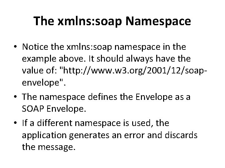 The xmlns: soap Namespace • Notice the xmlns: soap namespace in the example above.