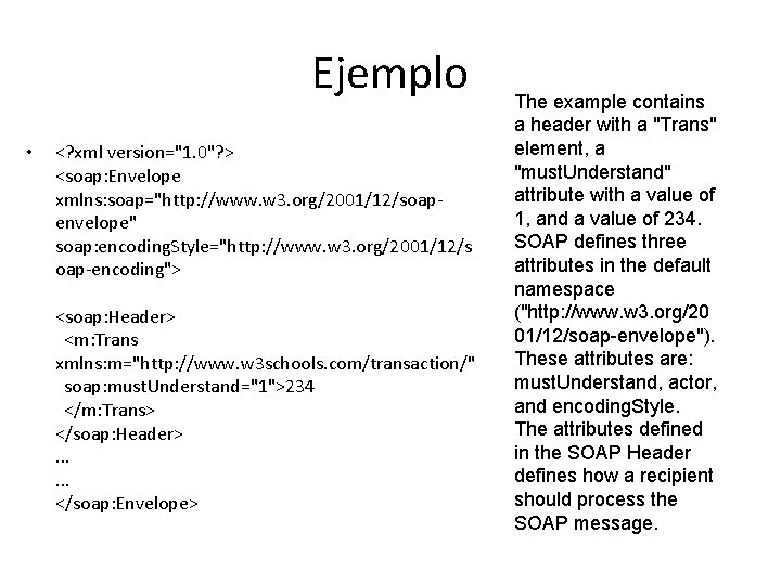 Ejemplo • <? xml version="1. 0"? > <soap: Envelope xmlns: soap="http: //www. w 3.
