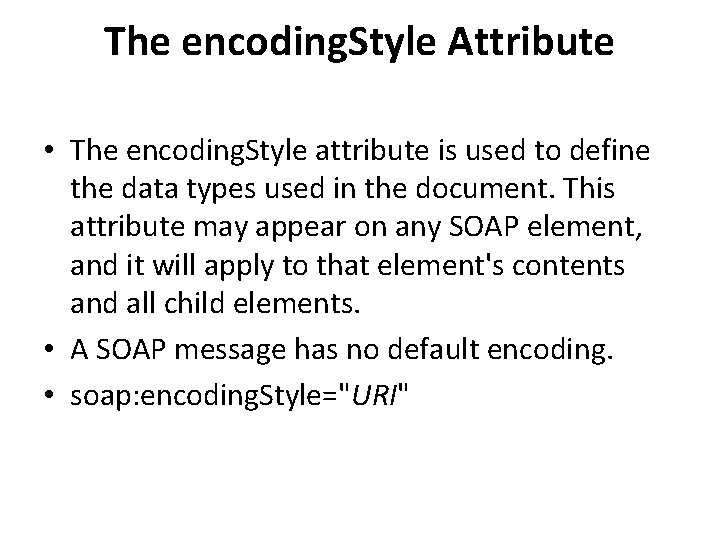 The encoding. Style Attribute • The encoding. Style attribute is used to define the