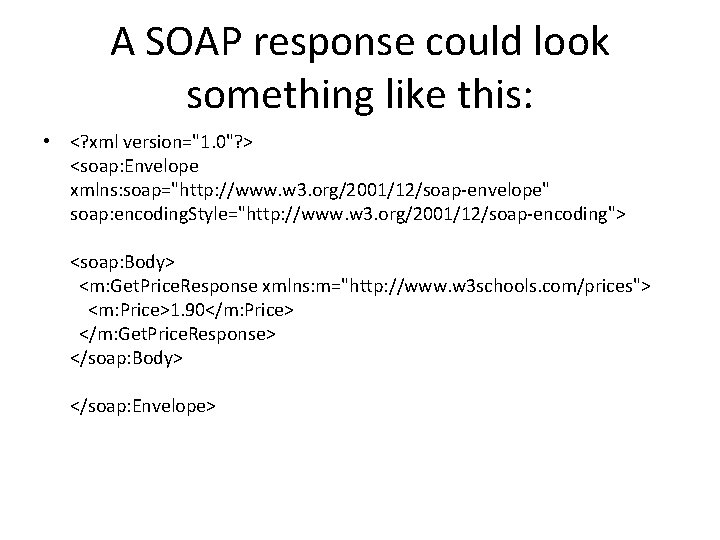 A SOAP response could look something like this: • <? xml version="1. 0"? >