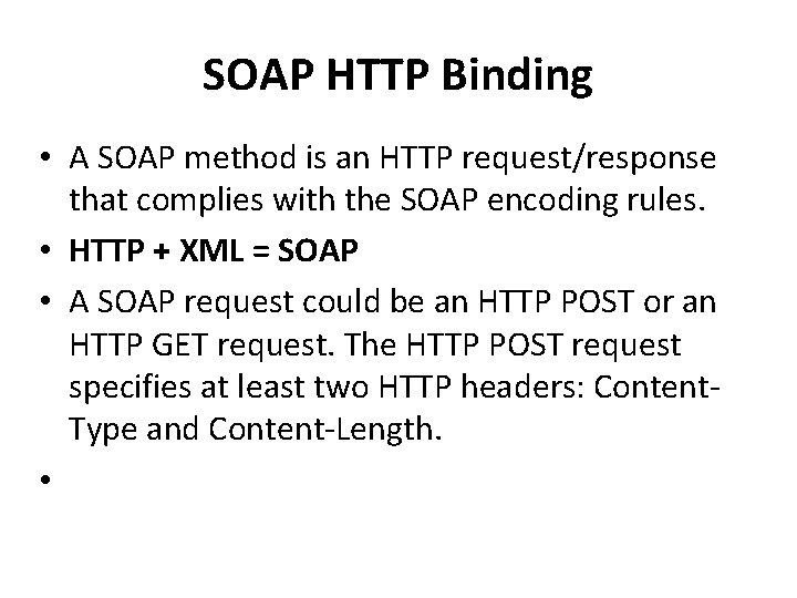 SOAP HTTP Binding • A SOAP method is an HTTP request/response that complies with