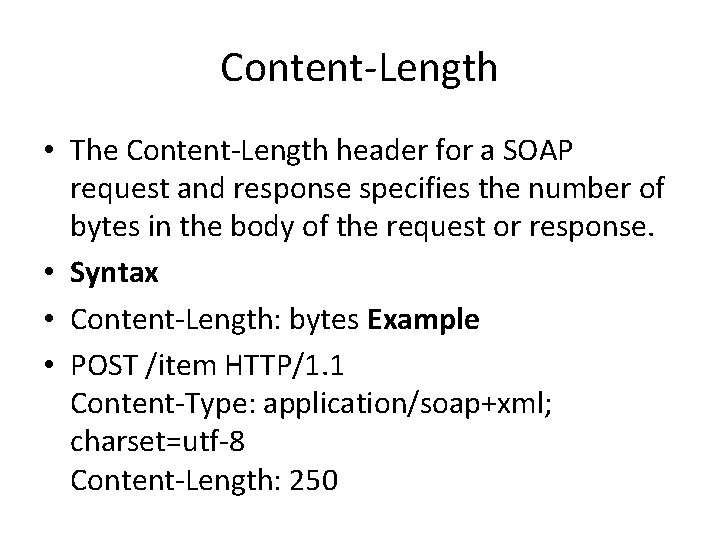 Content-Length • The Content-Length header for a SOAP request and response specifies the number