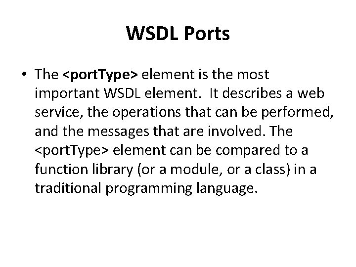 WSDL Ports • The <port. Type> element is the most important WSDL element. It