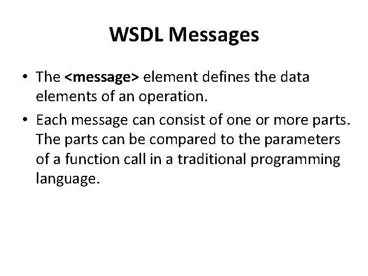 WSDL Messages • The <message> element defines the data elements of an operation. •