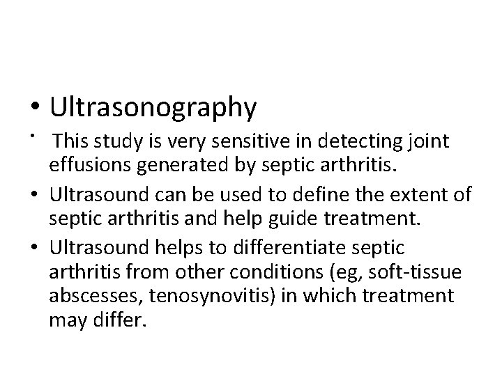  • Ultrasonography • This study is very sensitive in detecting joint effusions generated