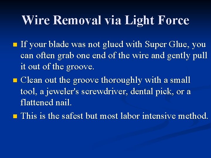 Wire Removal via Light Force If your blade was not glued with Super Glue,