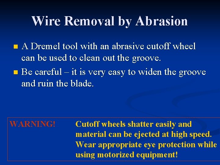 Wire Removal by Abrasion A Dremel tool with an abrasive cutoff wheel can be