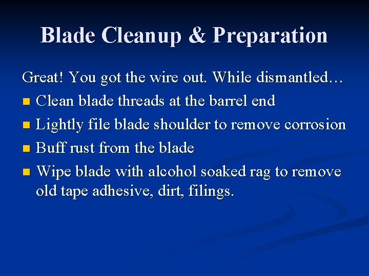 Blade Cleanup & Preparation Great! You got the wire out. While dismantled… n Clean