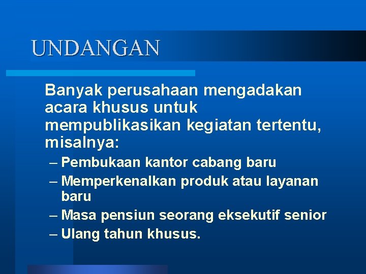 UNDANGAN Banyak perusahaan mengadakan acara khusus untuk mempublikasikan kegiatan tertentu, misalnya: – Pembukaan kantor