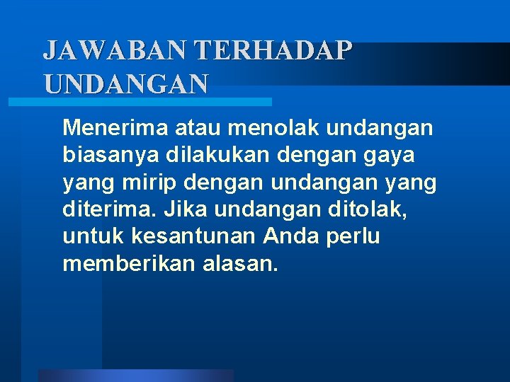 JAWABAN TERHADAP UNDANGAN Menerima atau menolak undangan biasanya dilakukan dengan gaya yang mirip dengan