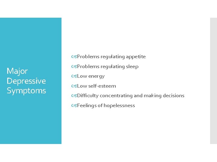  Problems regulating appetite Major Depressive Symptoms Problems regulating sleep Low energy Low self-esteem