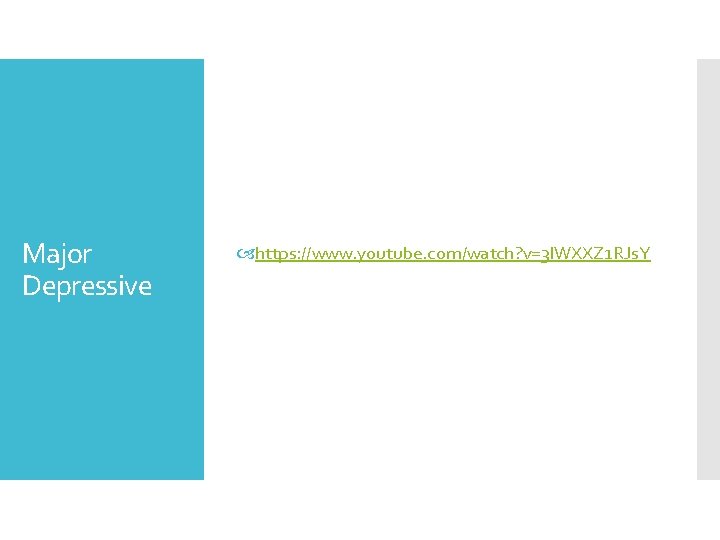 Major Depressive https: //www. youtube. com/watch? v=3 l. WXXZ 1 RJs. Y 