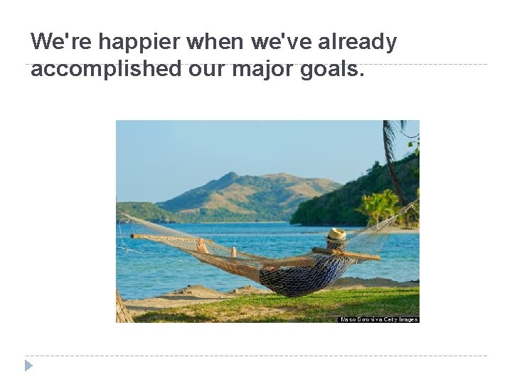 We're happier when we've already accomplished our major goals. 