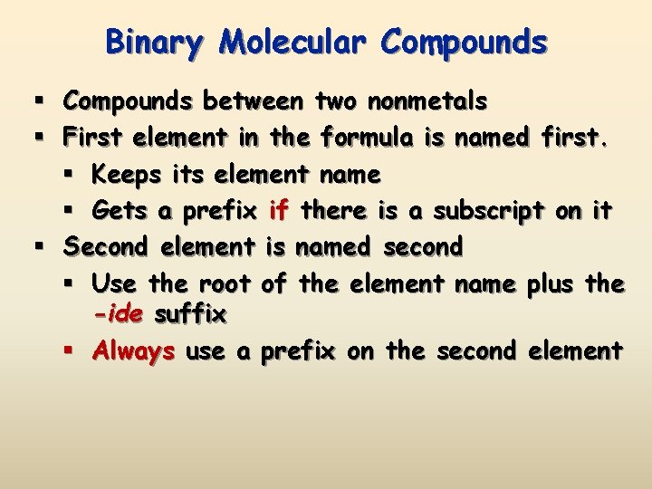 Binary Molecular Compounds § Compounds between two nonmetals § First element in the formula Binary Molecular Compounds § Compounds between two nonmetals § First element in the formula