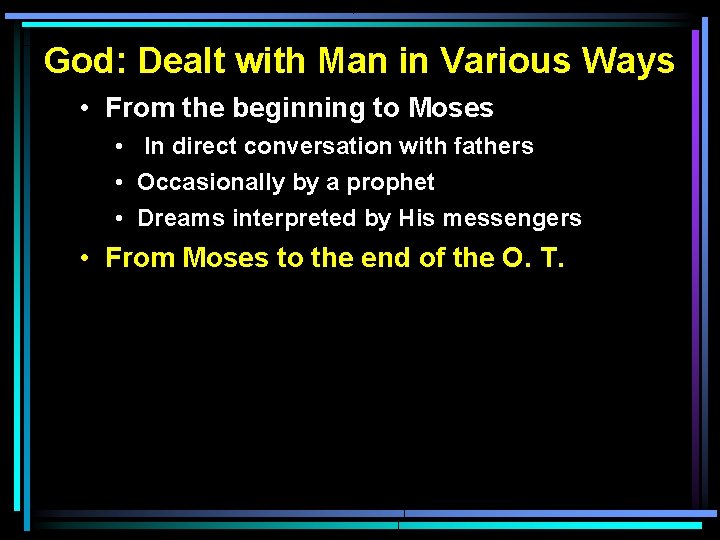 God: Dealt with Man in Various Ways • From the beginning to Moses •
