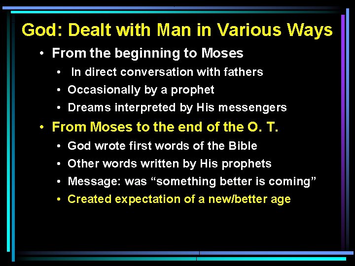God: Dealt with Man in Various Ways • From the beginning to Moses •