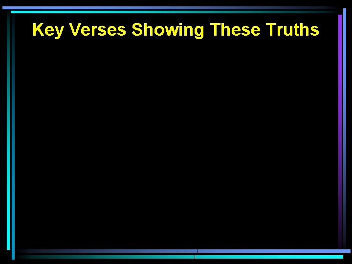 Key Verses Showing These Truths 