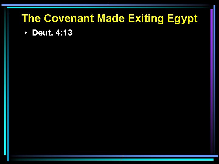 The Covenant Made Exiting Egypt • Deut. 4: 13 