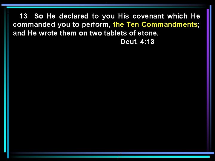 13 So He declared to you His covenant which He commanded you to perform,