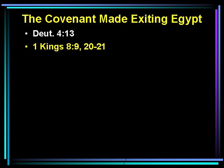 The Covenant Made Exiting Egypt • Deut. 4: 13 • 1 Kings 8: 9,