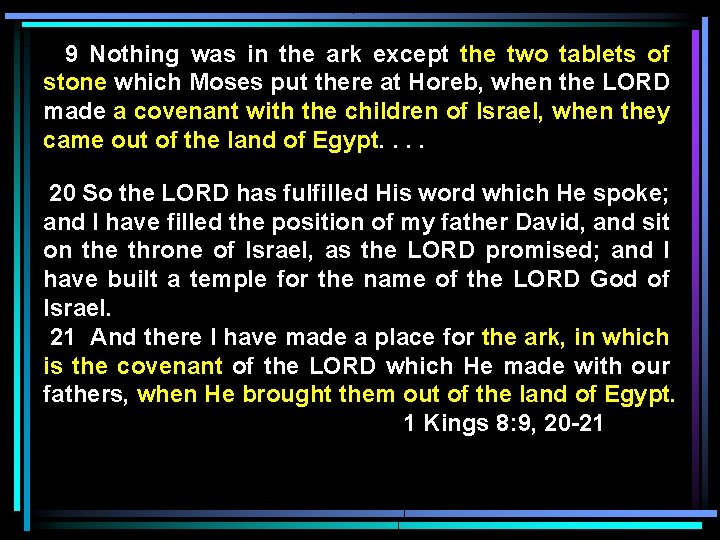 9 Nothing was in the ark except the two tablets of stone which Moses