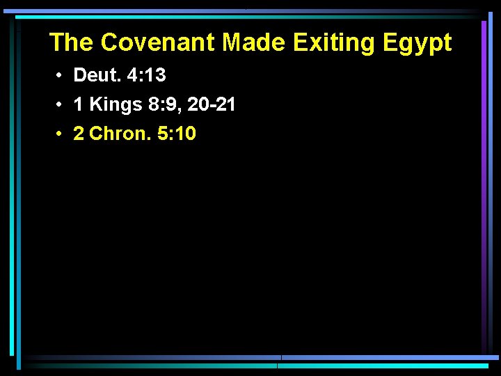 The Covenant Made Exiting Egypt • Deut. 4: 13 • 1 Kings 8: 9,