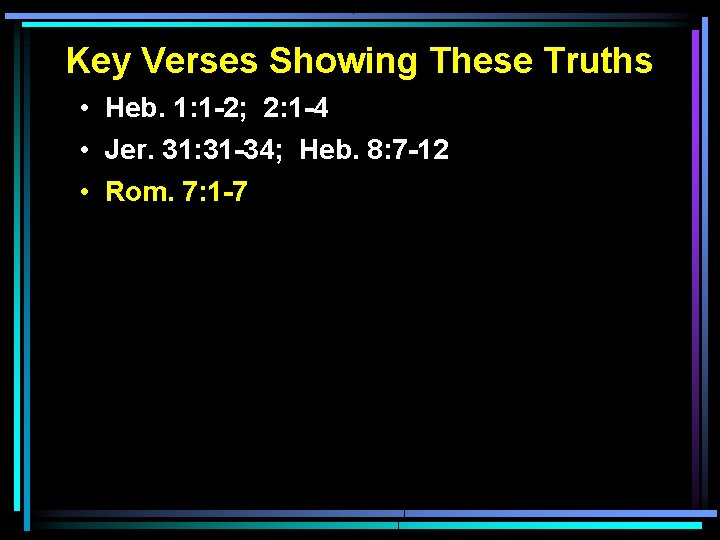 Key Verses Showing These Truths • Heb. 1: 1 -2; 2: 1 -4 •