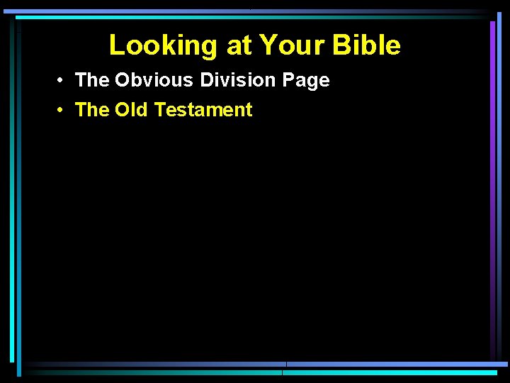 Looking at Your Bible • The Obvious Division Page • The Old Testament 