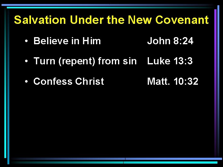 Salvation Under the New Covenant • Believe in Him John 8: 24 • Turn