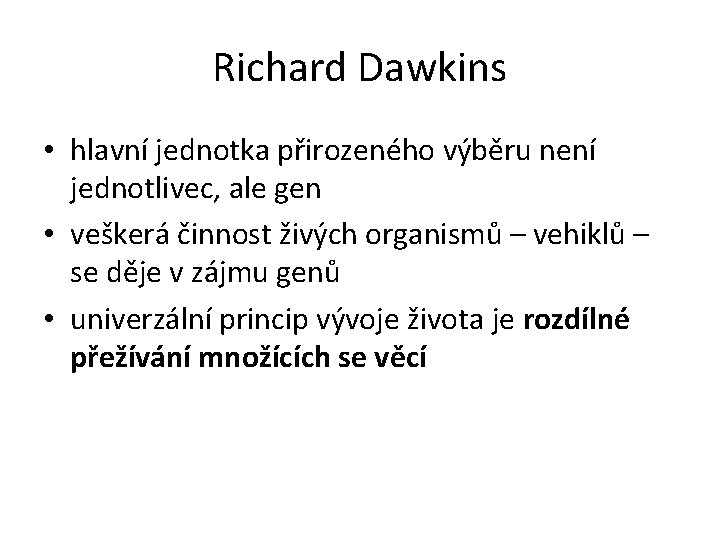 Richard Dawkins • hlavní jednotka přirozeného výběru není jednotlivec, ale gen • veškerá činnost