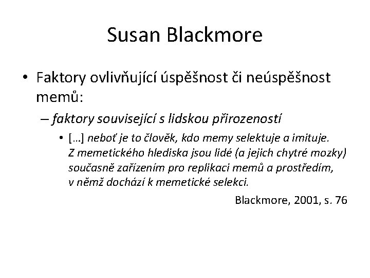 Susan Blackmore • Faktory ovlivňující úspěšnost či neúspěšnost memů: – faktory související s lidskou