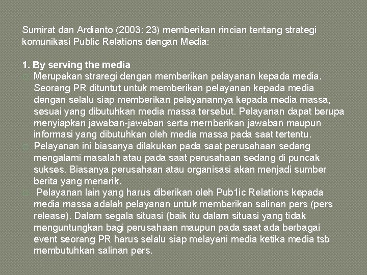 Sumirat dan Ardianto (2003: 23) memberikan rincian tentang strategi komunikasi Public Relations dengan Media: