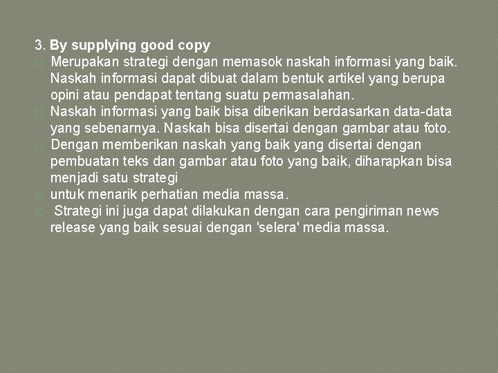 3. By supplying good copy � Merupakan strategi dengan memasok naskah informasi yang baik. 3. By supplying good copy � Merupakan strategi dengan memasok naskah informasi yang baik.