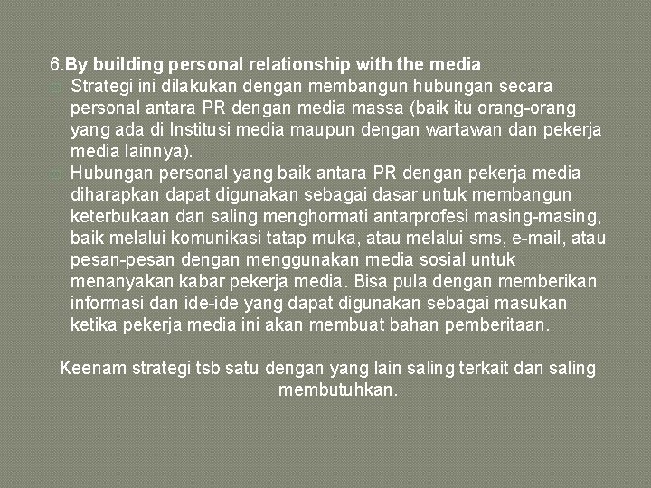 6. By building personal relationship with the media � Strategi ini dilakukan dengan membangun 6. By building personal relationship with the media � Strategi ini dilakukan dengan membangun