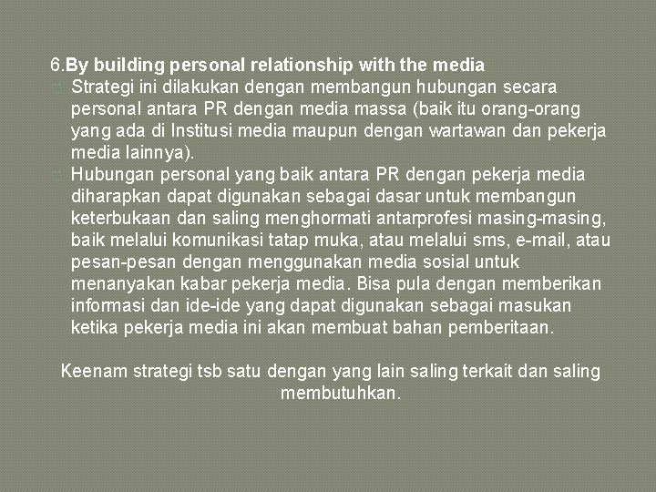 6. By building personal relationship with the media � Strategi ini dilakukan dengan membangun