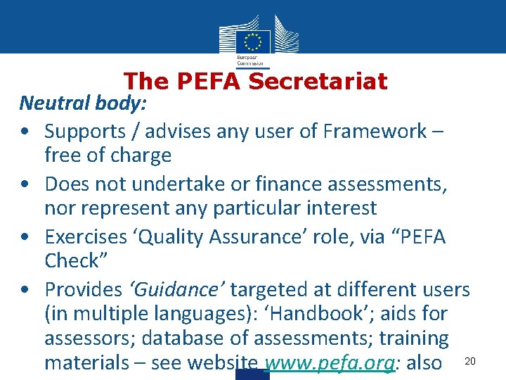The PEFA Secretariat Neutral body: • Supports / advises any user of Framework –