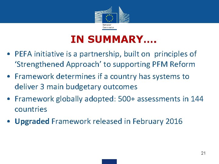 IN SUMMARY…. • PEFA initiative is a partnership, built on principles of ‘Strengthened Approach’