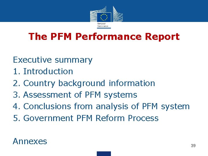 The PFM Performance Report Executive summary 1. Introduction 2. Country background information 3. Assessment