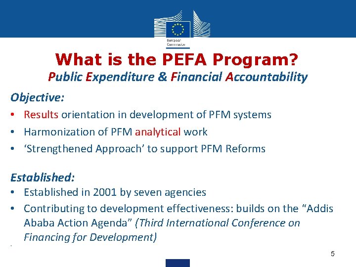 What is the PEFA Program? Public Expenditure & Financial Accountability Objective: • Results orientation