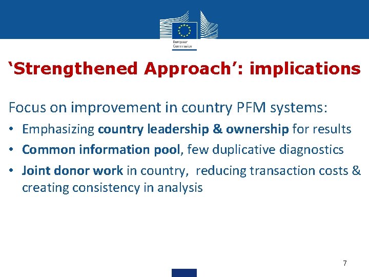 ‘Strengthened Approach’: implications Focus on improvement in country PFM systems: • Emphasizing country leadership