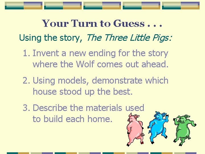 Your Turn to Guess. . . Using the story, The Three Little Pigs: 1. Your Turn to Guess. . . Using the story, The Three Little Pigs: 1.