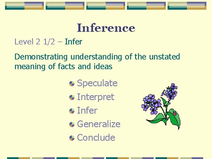 Inference Level 2 1/2 – Infer Demonstrating understanding of the unstated meaning of facts Inference Level 2 1/2 – Infer Demonstrating understanding of the unstated meaning of facts