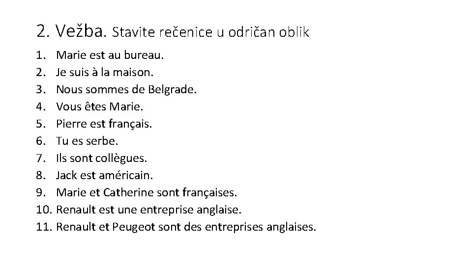 2. Vežba. Stavite rečenice u odričan oblik 1. Marie est au bureau. 2. Je