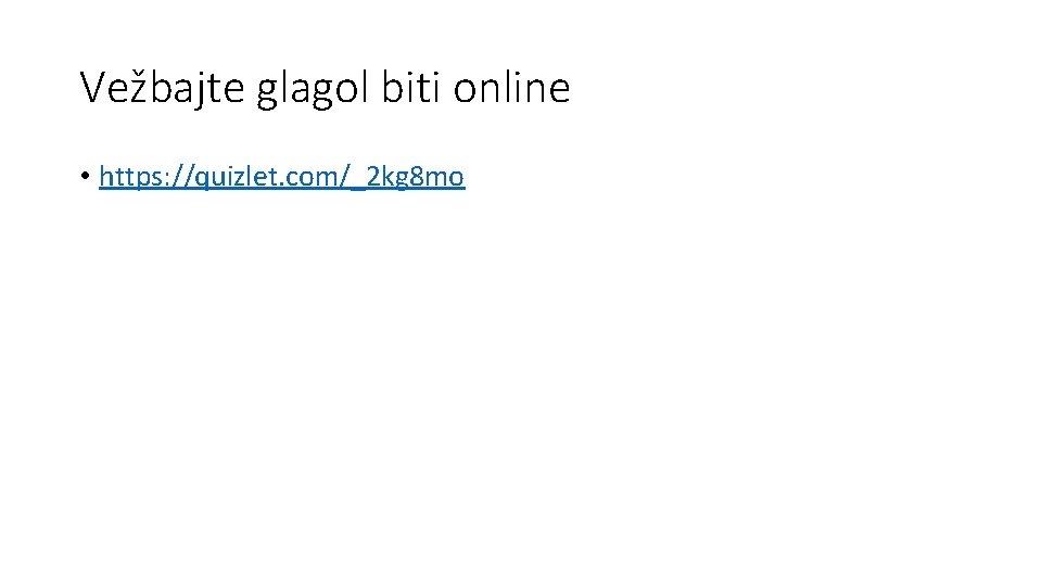 Vežbajte glagol biti online • https: //quizlet. com/_2 kg 8 mo 